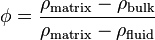 \phi = \frac{\rho_\text{matrix} - \rho_\text{bulk}}{\rho_\text{matrix}-\rho_\text{fluid}}