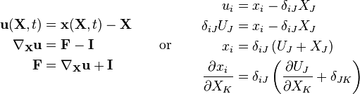 \begin{align}
\mathbf u(\mathbf X,t) &= \mathbf x(\mathbf X,t) - \mathbf X \\
\nabla_{\mathbf X}\mathbf u &= \mathbf F - \mathbf I \\
\mathbf F &= \nabla_{\mathbf X}\mathbf u + \mathbf I \\
\end{align}
\qquad \text{or} \qquad
\begin{align}
u_i& = x_i-\delta_{iJ}X_J \\
\delta_{iJ}U_J &= x_i-\delta_{iJ}X_J \\
x_i&=\delta_{iJ}\left(U_J+X_J\right) \\
\frac{\partial x_i}{\partial X_K}&=\delta_{iJ}\left(\frac{\partial U_J}{\partial X_K}+\delta_{JK}\right) \\
\end{align}
\,\!