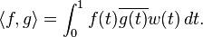 \langle f,g\rangle=\int_0^1 f(t) \overline{g(t)} w(t) \, dt.