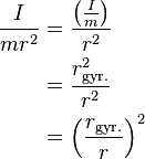 \begin{align}
\frac{I}{mr^2}&=\frac{\left(\frac{I}{m}\right)}{r^2} \\
&=\frac{r_\text{gyr.}^2}{r^2} \\
&=\left(\frac{r_\text{gyr.}}{r}\right)^2 \\
\end{align}