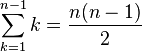 \sum_{k=1}^{n-1} k = \frac{n(n-1)}{2} \,\!