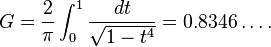 G=\frac{2}{\pi}\int_0^1\frac{dt}{\sqrt{1-t^4}}= 0.8346\ldots.