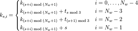 
k_{s, i} =
\begin{cases}
k_{(s+i) \bmod (N_w + 1)} & i = 0, \dots, N_w - 4 \\
k_{(s+i) \bmod (N_w + 1)} + t_{s \bmod 3} & i = N_w - 3 \\
k_{(s+i) \bmod (N_w + 1)} + t_{(s + 1) \bmod 3} & i = N_w - 2 \\
k_{(s+i) \bmod (N_w + 1)} + s & i = N_w - 1
\end{cases}
