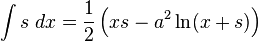 \int s\;dx={\frac {1}{2}}\left(xs-a^{2}\ln(x+s)\right)