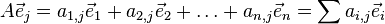 A \vec e_j = a_{1,j} \vec e_1 + a_{2,j} \vec e_2 + \ldots + a_{n,j} \vec e_n = \sum a_{i,j} \vec e_i