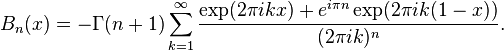 B_n(x) = -\Gamma(n+1) \sum_{k=1}^\infty
\frac{ \exp (2\pi ikx) + e^{i\pi n} \exp (2\pi ik(1-x)) } { (2\pi ik)^n }. 