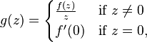 g(z) = \begin{cases}
  \frac{f(z)}{z}\, & \mbox{if } z \neq 0 \\
  f'(0) & \mbox{if } z = 0,
\end{cases}