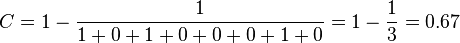 C = 1 - \frac{1}{1+0+1+0+0+0+1+0} = 1 - \frac{1}{3} = 0.67