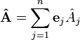  \mathbf{\hat{A}} = \sum_{j=1}^n \mathbf{e}_j \hat{A}_j 