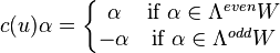  c(u) \alpha = \left\{\begin{matrix}
\alpha&\hbox{if } \alpha\in \Lambda^{even} W\\
-\alpha&\hbox{if } \alpha\in \Lambda^{odd} W
\end{matrix}\right.