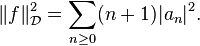  \|f \|^2_\mathcal{D} = \sum_{n \ge 0} (n+1) |a_n|^2. 