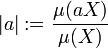 |a|:=\frac{\mu(aX)}{\mu(X)}