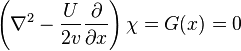 \left(\nabla^2 - {U \over 2v} {\partial \over \partial x} \right) \chi = G(x) = 0 