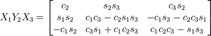 X_1 Y_2 X_3 = \begin{bmatrix}
 c_2 & s_2 s_3 & c_3 s_2 \\
 s_1 s_2 & c_1 c_3 - c_2 s_1 s_3 &  - c_1 s_3 - c_2 c_3 s_1 \\
 - c_1 s_2 & c_3 s_1 + c_1 c_2 s_3 & c_1 c_2 c_3 - s_1 s_3 
\end{bmatrix}