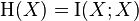 \operatorname H(X) = \operatorname I(X; X)