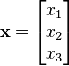  \mathbf{x} =\begin{bmatrix}
  x_1 \\
  x_2 \\
  x_3 \\
\end{bmatrix}