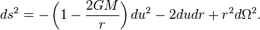 ds^{2}=-\left(1-{\frac {2GM}{r}}\right)du^{2}-2dudr+r^{2}d\Omega ^{2}.