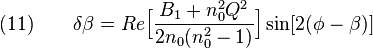 {\displaystyle (11) \qquad \delta \beta = Re\Big[\frac{B_1+n_0^2 Q^{2}}{2 n_0 (n_0^2-1)}\Big] \sin[2(\phi-\beta)]}