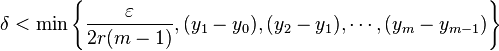 \delta < \min \left \{\frac{\varepsilon}{2r(m-1)}, (y_1 - y_0), (y_2 - y_1), \cdots, (y_m - y_{m-1}) \right \}