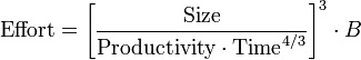 \textrm{Effort} = \left[ \frac {\textrm{Size}} {\textrm{Productivity} \cdot \textrm{Time}^{4/3}}\right]^3 \cdot B 