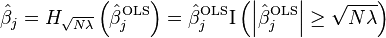  \hat{\beta}_j = H_{ \sqrt{ N \lambda } } \left( \hat{\beta}^\text{OLS}_j \right) = \hat{\beta}^\text{OLS}_j \mathrm{I} \left( \left| \hat{\beta}^\text{OLS}_j \right| \geq \sqrt{ N \lambda } \right) 