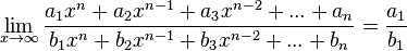 \lim_{x \to \infty} \frac{a_{1}{x}^{n}+a_{2}{x}^{n-1}+a_{3}{x}^{n-2}+...+a_n}{b_{1}{x}^{n}+b_{2}{x}^{n-1}+b_{3}{x}^{n-2}+...+b_n} = \frac{a_1}{b_1}