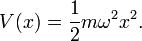 \displaystyle V(x) = \frac{1}{2} m \omega^2 x^2.