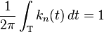 \frac{1}{2\pi}\int_\mathbb{T}k_n(t)\,dt=1