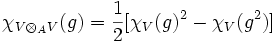 \chi_{V\otimes_A V}(g)=\frac{1}{2}[\chi_V(g)^2-\chi_V(g^2)]