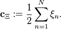 \mathbf{c}_\Xi := \frac{1}{2}\sum_{n=1}^N \xi_n .