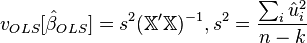 v_{OLS}[\hat\beta_{OLS}] = s^2 (\mathbb{X}'\mathbb{X})^{-1}, s^2 = \frac{\sum_i \hat u_i^2}{n-k} 