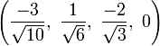 \left(\frac{-3}{\sqrt{10}},\ \frac{1}{\sqrt{6}},\  \frac{-2}{\sqrt{3}},\ 0   \right)