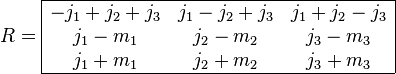 
R=
\begin{array}{|ccc|}
  \hline
    -j_1+j_2+j_3 & j_1-j_2+j_3 & j_1+j_2-j_3\\
    j_1-m_1 & j_2-m_2 & j_3-m_3\\
    j_1+m_1 & j_2+m_2 & j_3+m_3\\
  \hline
\end{array}
