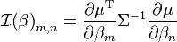 \mathcal{I}{{\left( \beta  \right)}_{m,n}}=\frac{\partial {{\mu }^{\text{T}}}}{\partial {{\beta }_{m}}}{{\Sigma }^{-1}}\frac{\partial \mu }{\partial {{\beta }_{n}}}