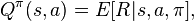 Q^\pi(s,a) = E[R|s,a,\pi],\,