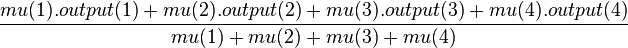  \frac{mu(1).output(1)+mu(2).output(2)+mu(3).output(3)+mu(4).output(4)}{mu(1)+mu(2)+mu(3)+mu(4)} 