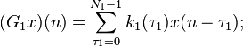 
(G_1 x)(n) = \sum_{\tau _1  = 0}^{N_1  - 1} {k_1 (\tau _1 )x(n - \tau _1 )};
