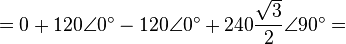 = 0 + 120 \angle 0^\circ - 120 \angle 0^\circ + 240\frac{\sqrt{3}}{2} \angle 90^\circ =