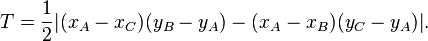 T = \frac{1}{2} \big| (x_A - x_C) (y_B - y_A) - (x_A - x_B) (y_C - y_A) \big|.