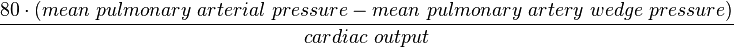 \frac {80 \cdot (mean\ pulmonary\ arterial\ pressure - mean \ pulmonary \ artery \ wedge \ pressure)} {cardiac\ output}