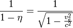 \frac{1}{1 - \eta} = \frac{1}{\sqrt{1 - \frac{v_e^2}{c^2}}}