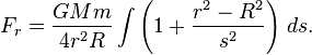 F_r = \frac{GMm}{4r^2 R} \int \left( 1 + \frac{r^2 - R^2}{s^2} \right) \, ds.