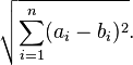 \sqrt{\sum_{i=1}^n(a_i-b_i)^2}. 