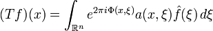 (Tf)(x)=\int_{\mathbb{R}^n} e^{2\pi i \Phi(x,\xi)}a(x,\xi)\hat{f}(\xi) \, d\xi 