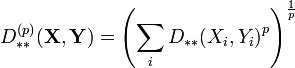 D_{**}^{(p)}(\mathbf{X}, \mathbf{Y}) = \left( {\sum_i{D_{**}(X_i, Y_i)}^p} \right)^{\frac1p}