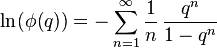 \ln(\phi(q))=-\sum_{n=1}^\infty\frac{1}{n}\,\frac{q^n}{1-q^n}