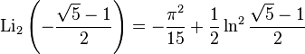 \operatorname{Li}_2\left(-\frac{\sqrt5-1}{2}\right)=-\frac{{\pi}^2}{15}+\frac{1}{2}\ln^2 \frac{\sqrt5-1}{2} 