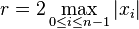 r = 2 \max_{0 \leq i \leq n-1} |x_i| 