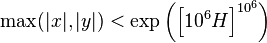 \max (|x|, |y|) < \exp\left(\left[10^6H\right]^{{10}^6}\right)