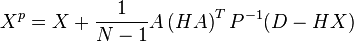  X^{p}=X+\frac{1}{N-1}A\left(  HA\right)  ^{T}P^{-1}(D-HX) 